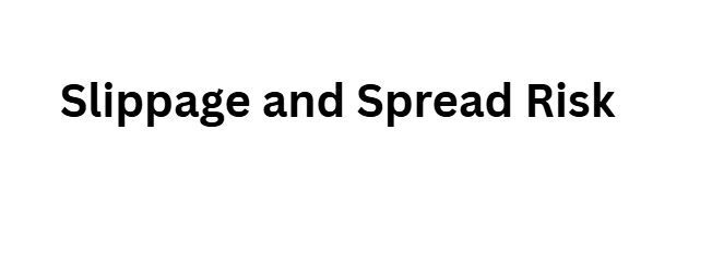 Slippage and Spread Risk