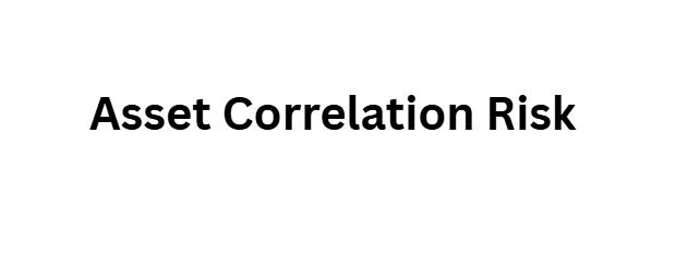 Asset Correlation Risk