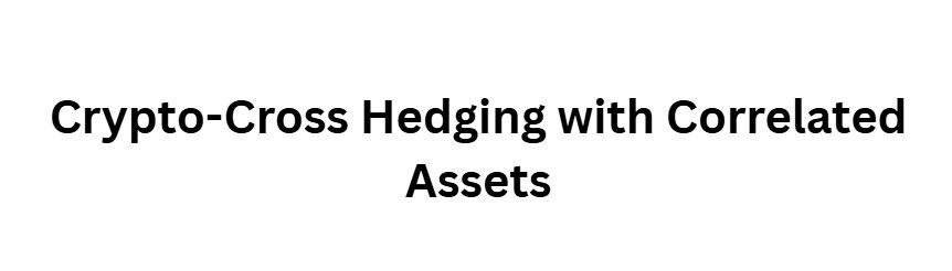 Crypto-Cross Hedging with Correlated Assets