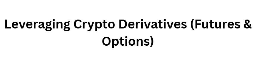 Leveraging Crypto Derivatives (Futures & Options)