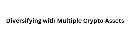 Diversifying with Multiple Crypto Assets