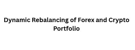 Dynamic Rebalancing of Forex and Crypto Portfolio