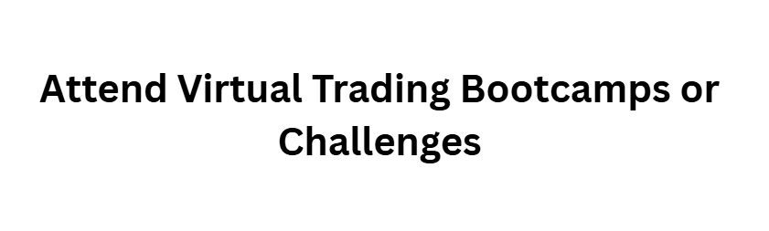 Attend Virtual Trading Bootcamps or Challenges