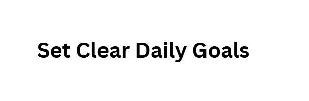 Set Clear Daily Goals