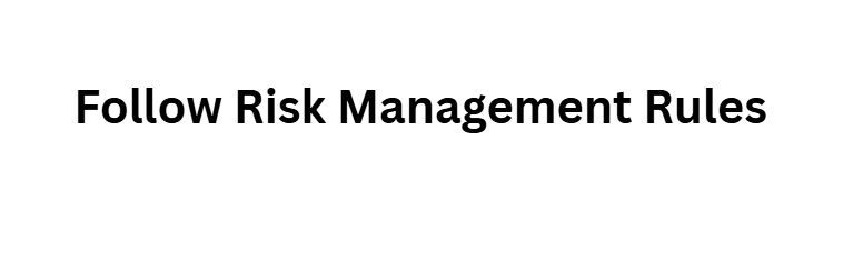 Follow Risk Management Rules