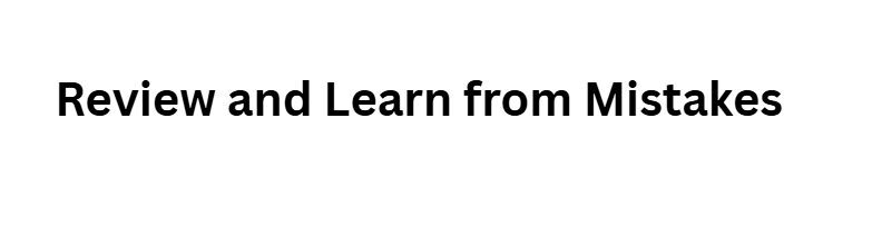 Review and Learn from Mistakes
