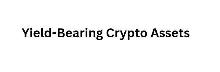 Yield-Bearing Crypto Assets