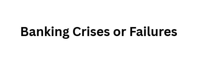 Banking Crises or Failures
