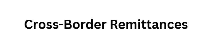 Cross-Border Remittances