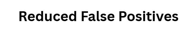 Reduced False Positives