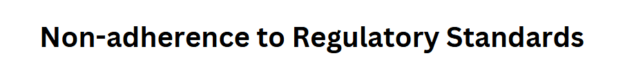 Non-adherence to Regulatory Standards