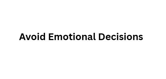 Avoid Emotional Decisions