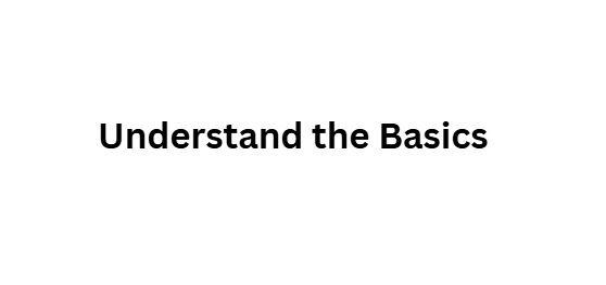 Understand the Basics