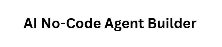 AI No-Code Agent Builder