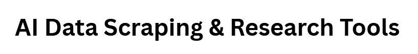 AI Data Scraping & Research Tools
