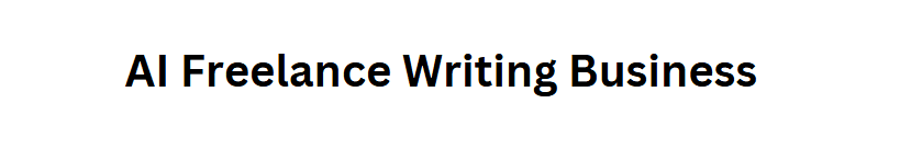 AI Freelance Writing Business
