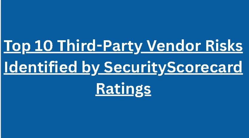 Top 10 Third-Party Vendor Risks Identified by SecurityScorecard Ratings