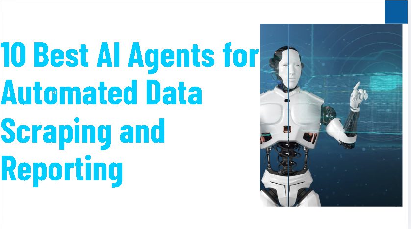 10 Best AI Agents for Automated Data Scraping and Reporting