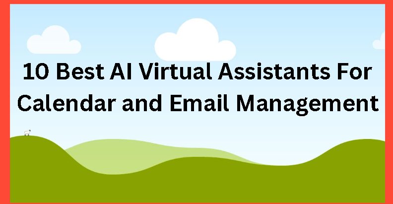 10 Best AI Virtual Assistants For Calendar and Email Management
