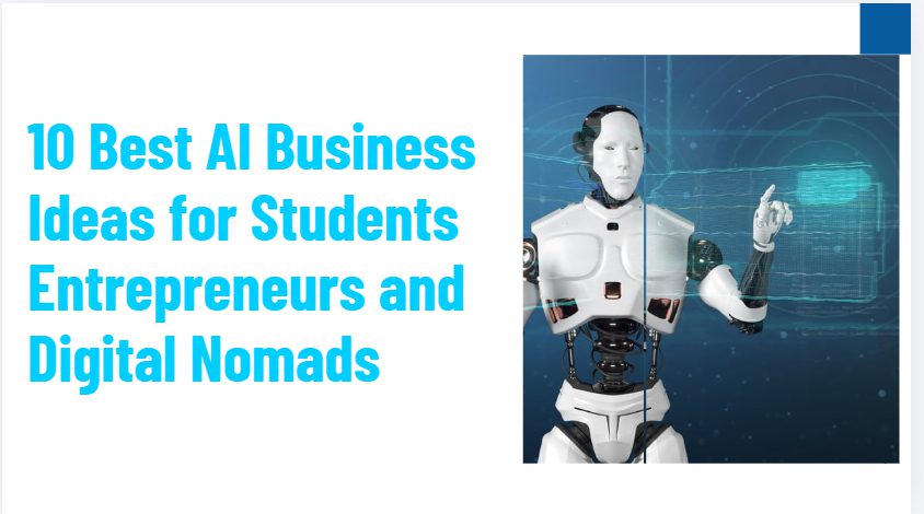 10 Best AI Business Ideas for Students Entrepreneurs and Digital Nomads